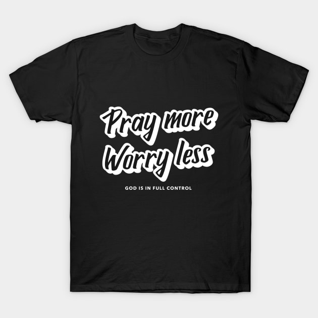 Pray More Worry Less T-Shirt by Jackies FEC Store